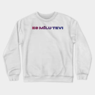 I love you es mīlu tevi - Latvietis Crewneck Sweatshirt